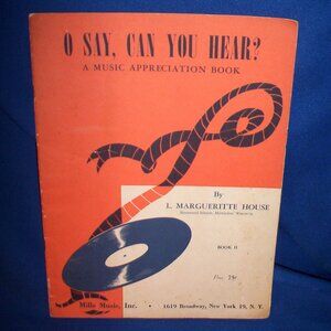 Vintage O SAY, CAN YOU HEAR COLLECTIBLE MUSIC APPRECIATION BOOK - 1947